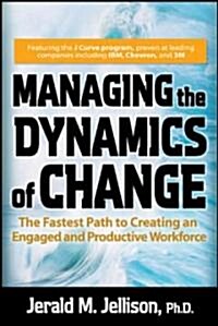 Managing the Dynamics of Change: The Fastest Path to Creating an Engaged and Productive Workplace (Hardcover)