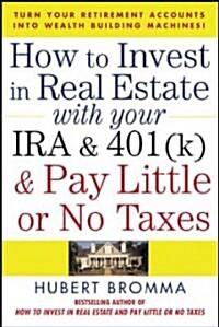 How to Invest in Real Estate with Your IRA and 401(k) and Pay Litle or No Taxes: Turn Your Retirement Accounts Into Wealth-Building Machines! (Paperback)