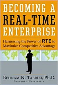 Becoming a Real-Time Enterprise: Harnessing the Power of RTE to Maximize Competitive Advantage (Hardcover)