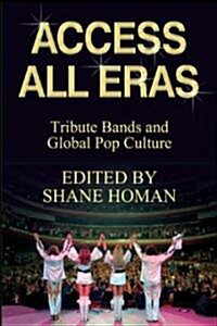 Access All Eras: Tribute Bands and Global Pop Culture (Paperback)