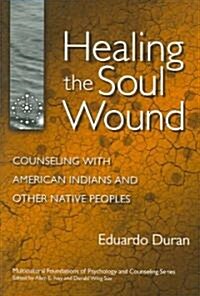 Healing the Soul Wound: Counseling with American Indians and Other Native People (Paperback)