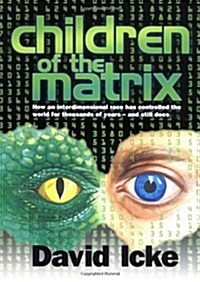 Children of the Matrix : How an Interdimentional Race Has Controlled the Planet for Thousands of Years - and Still Does (Paperback)