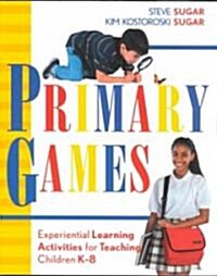 Primary Games: Experiential Learning Activities for Teaching Children K-8 (Paperback)