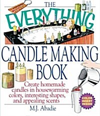 The Everything Candlemaking Book: Create Homemade Candles in House-Warming Colors, Interesting Shapes, and Appealing Scents (Paperback)