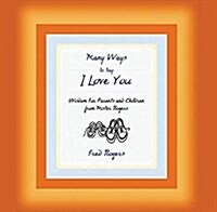 Many Ways to Say I Love You: Wisdom for Parents and Children from Mister Rogers (Audio CD)