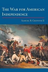 The War for American Independence: From 1760 to the Surrender at Yorktown in 1781 (Hardcover)