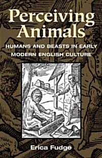 Perceiving Animals: Humans and Beasts in Early Modern English Culture (Paperback)