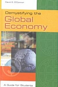 Demystifying the Global Economy: A Guide for Students (Hardcover)