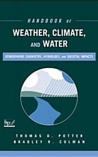 Handbook of Weather, Climate, and Water: Atmospheric Chemistry, Hydrology, and Societal Impacts (Hardcover)