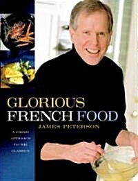 Glorious French Food: A Fresh Approach to the Classics (Hardcover)