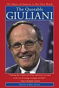 The Quotable Giuliani: The Major of America in His Own Words_____________________y (Paperback)