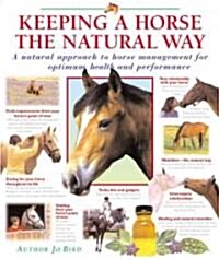 Keeping a Horse the Natural Way: A Natural Approach to Horse Management for Optimum Health and Performance (Hardcover)