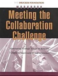 Meeting the Collaboration Challenge Workbook: Developing Strategic Alliances Between Nonprofit Organizations and Businesses (Paperback)