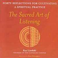 The Sacred Art of Listening: Forty Reflections for Cultivating a Spiritual Practice (Paperback)
