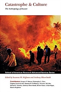 Catastrophe and Culture: The Anthropology of Disaster (Paperback)