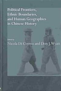 Political Frontiers, Ethnic Boundaries and Human Geographies in Chinese History (Hardcover)