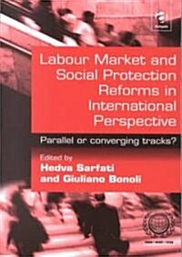 Labour Market and Social Protection Reforms in International Perspective : Parallel or Converging Tracks? (Paperback)