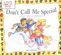 Dont Call Me Special: A First Look at Disability (Paperback)