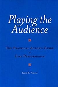 Playing the Audience: The Practical Actors Guide to Live Performance (Paperback)