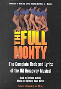 The Full Monty: The Complete Book and Lyrics of the Hit Broadway Musical (Paperback)