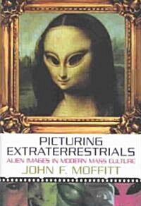 Picturing Extraterrestrials: Alien Images in Modern Mass Culture (Hardcover)