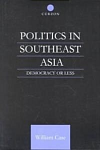 Politics in Southeast Asia : Democracy or Less (Paperback)