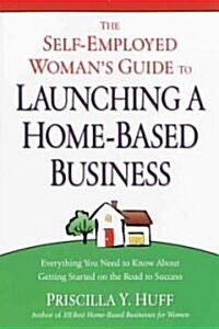 The Self-Employed Womans Guide to Launching a Home-Based Business (Paperback)