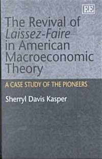The Revival of Laissez-Faire in American Macroeconomic Theory : A Case Study of the Pioneers (Hardcover)