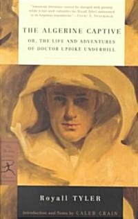 The Algerine Captive: Or, the Life and Adventures of Doctor Updike Underhill (Paperback)