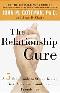 [중고] The Relationship Cure: A 5 Step Guide to Strengthening Your Marriage, Family, and Friendships (Paperback)