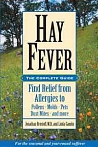 Hay Fever: The Complete Guide: Find Relief from Allergies to Pollens, Molds, Pets, Dust Mites, and More (Paperback, Original)