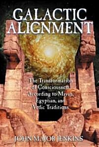 Galactic Alignment: The Transformation of Consciousness According to Mayan, Egyptian, and Vedic Traditions (Paperback, Original)