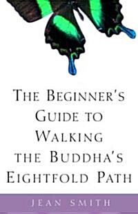 The Beginners Guide to Walking the Buddhas Eightfold Path (Paperback)
