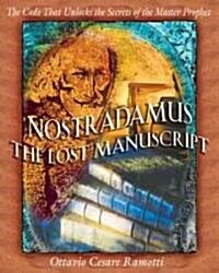 Nostradamus: The Lost Manuscript: The Code That Unlocks the Secrets of the Master Prophet (Paperback)