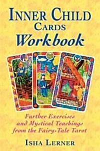 Inner Child Cards Workbook: Further Exercises and Mystical Teachings from the Fairy-Tale Tarot (Paperback, Original)