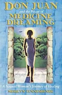 Don Juan and the Power of Medicine Dreaming: A Nagual Womans Journey of Healing (Paperback)