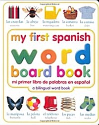 My First Spanish Word Board Book/Mi Primer Libro de Palabras En Espanol: A Bilingual Word Book (Board Books)