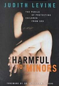 Harmful to Minors: The Perils of Protecting Children from Sex (Hardcover)