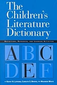 The Childrens Literature Dictionary: Definitions, Resources, and Learning Activities (Paperback)