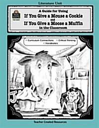 [중고] A Guide for Using If You Give a Mouse a Cookie and If You Give a Moose a Muffin in the Classroom (Paperback, Teachers Guide)