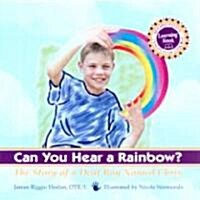 Can You Hear a Rainbow?: The Story of a Deaf Boy Named Chris, a Rehabilitation Institute of Chicago Learning Book (Hardcover)