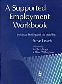 A Supported Employment Workbook : Using Individual Profiling and Job Matching (Paperback)