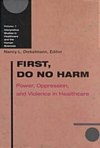 First, Do No Harm: Power, Oppression, and Violence in Healthcare (Paperback)