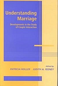 Understanding Marriage : Developments in the Study of Couple Interaction (Hardcover)