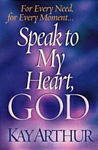 Speak to My Heart, God: For Every Need, for Every Moment... (Paperback)