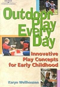 Outdoor Play, Every Day: Innovative Play Concepts for Early Childhood (Paperback)