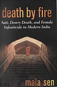 Death by Fire: Sati, Dowry Death, and Female Infanticide in Modern India (Hardcover)