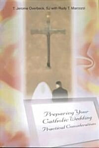 Preparing Your Catholic Wedding: Practical Considerations (Paperback)