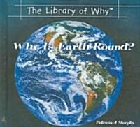 Why Is Earth Round? (Library Binding)