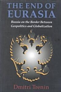 The End of Eurasia: Russia on the Border Between Geopolitics and Globalization (Paperback)